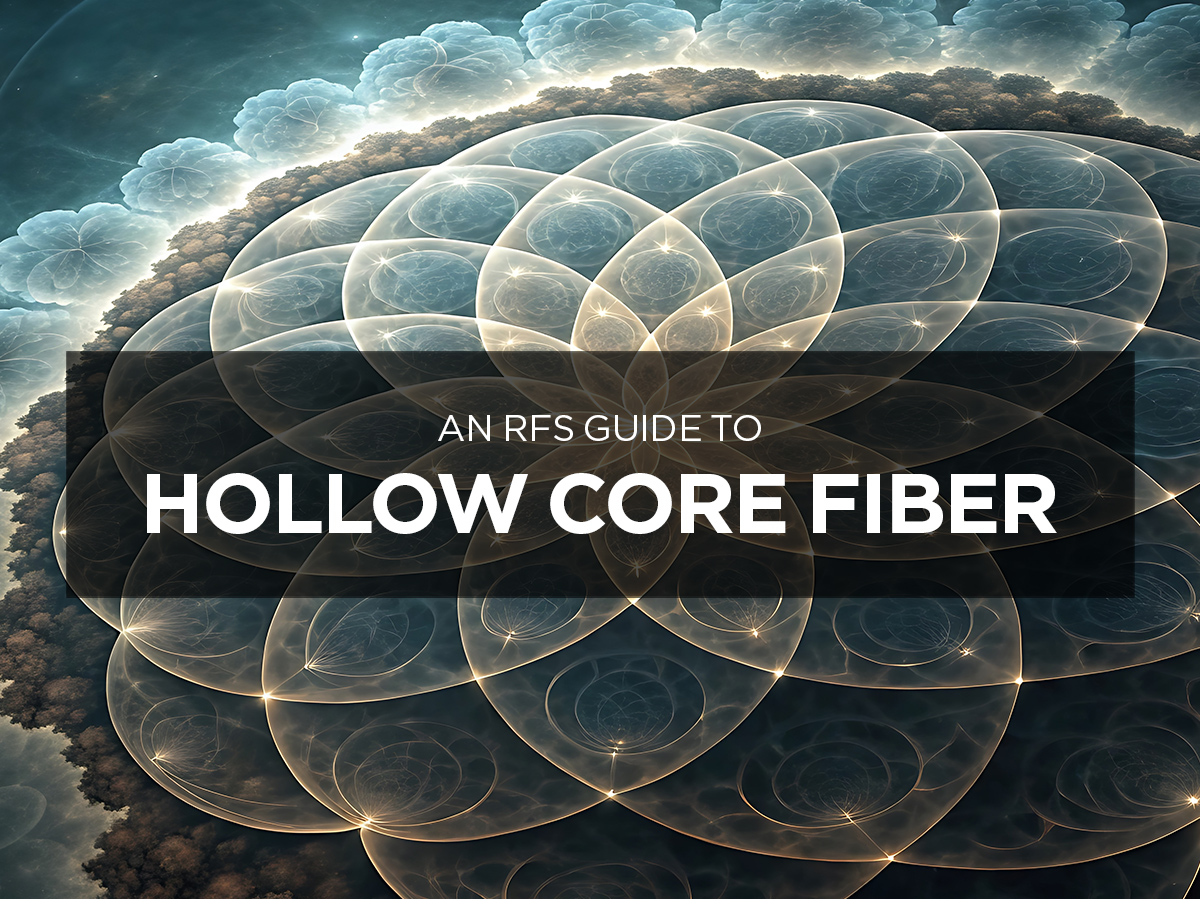 An RFS Guide to Hollow Core Fiber